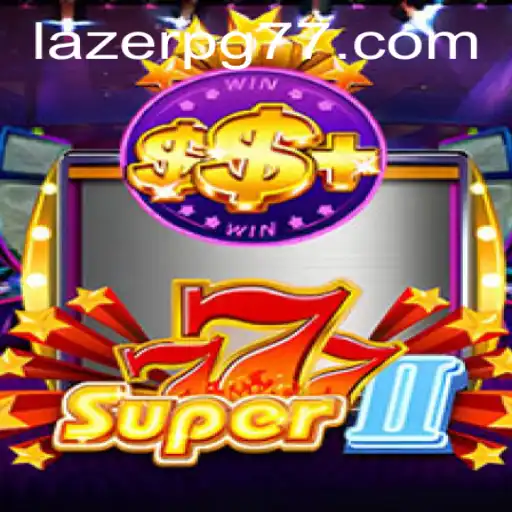 Unveiling Super777II: The Ultimate gaming Experience with LAZER PG